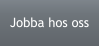 Jobba hos oss